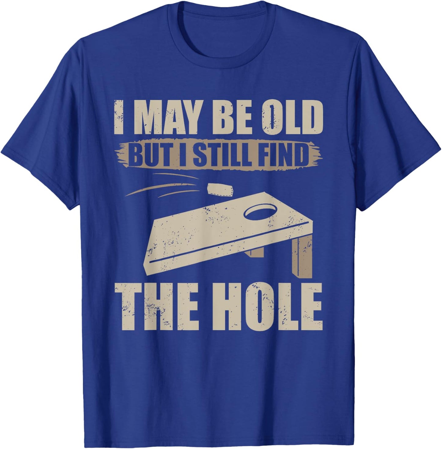 I May Be Old But I Still Find The Hole Cornhole T-Shirt - T-Shirt | Royal