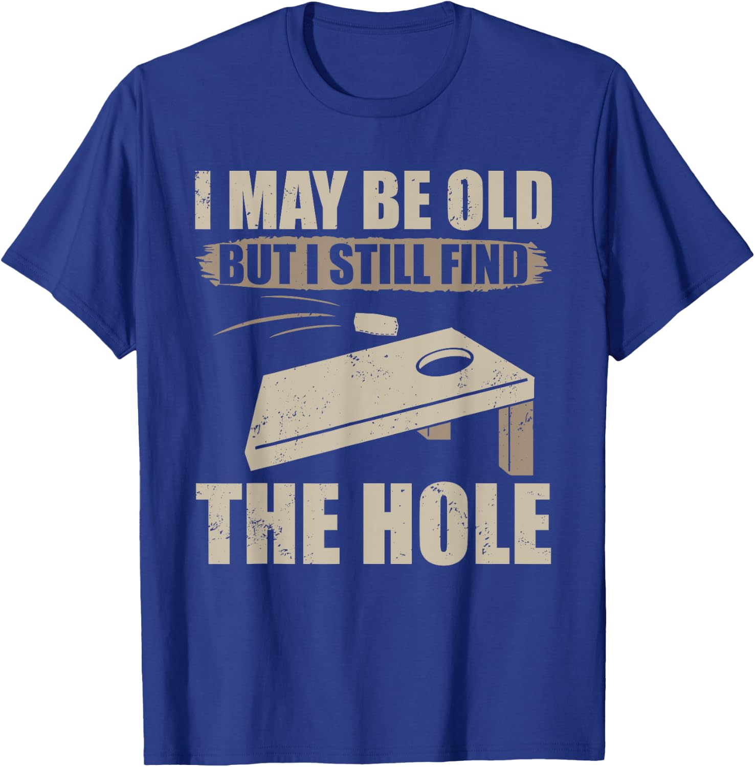 I May Be Old But I Still Find The Hole Cornhole T-Shirt - T-Shirt | Royal