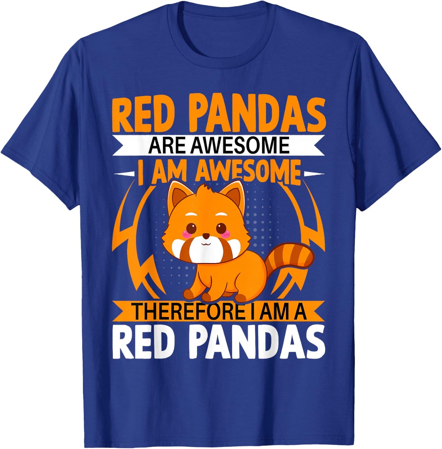 Red Pandas Are Awesome Therefore I Am a Red Pandas T-Shirt - T-Shirt | Royal