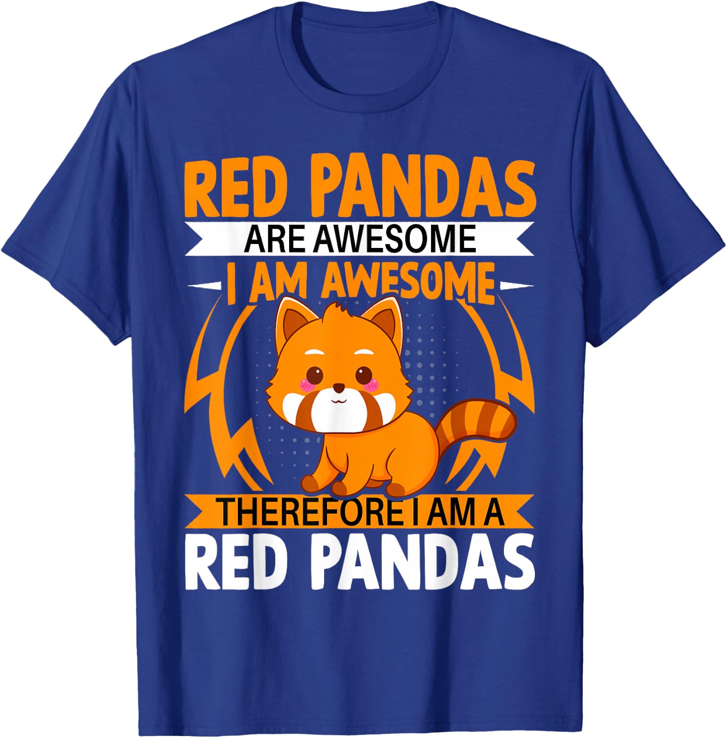 Red Pandas Are Awesome Therefore I Am a Red Pandas T-Shirt - T-Shirt | Royal