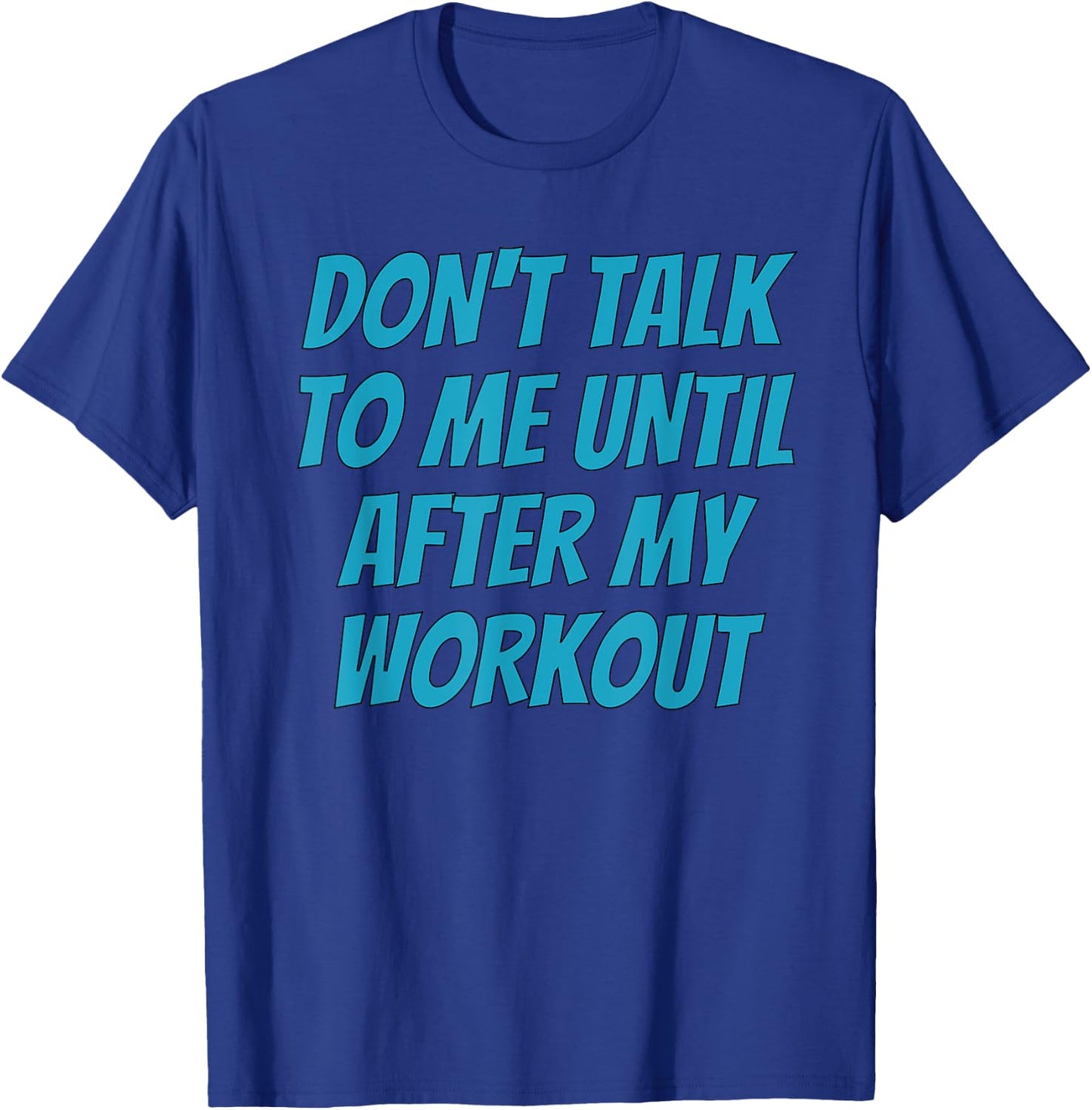 Don't Talk To Me Until After My Workout | Funny Gym T-Shirt - T-Shirt | Royal