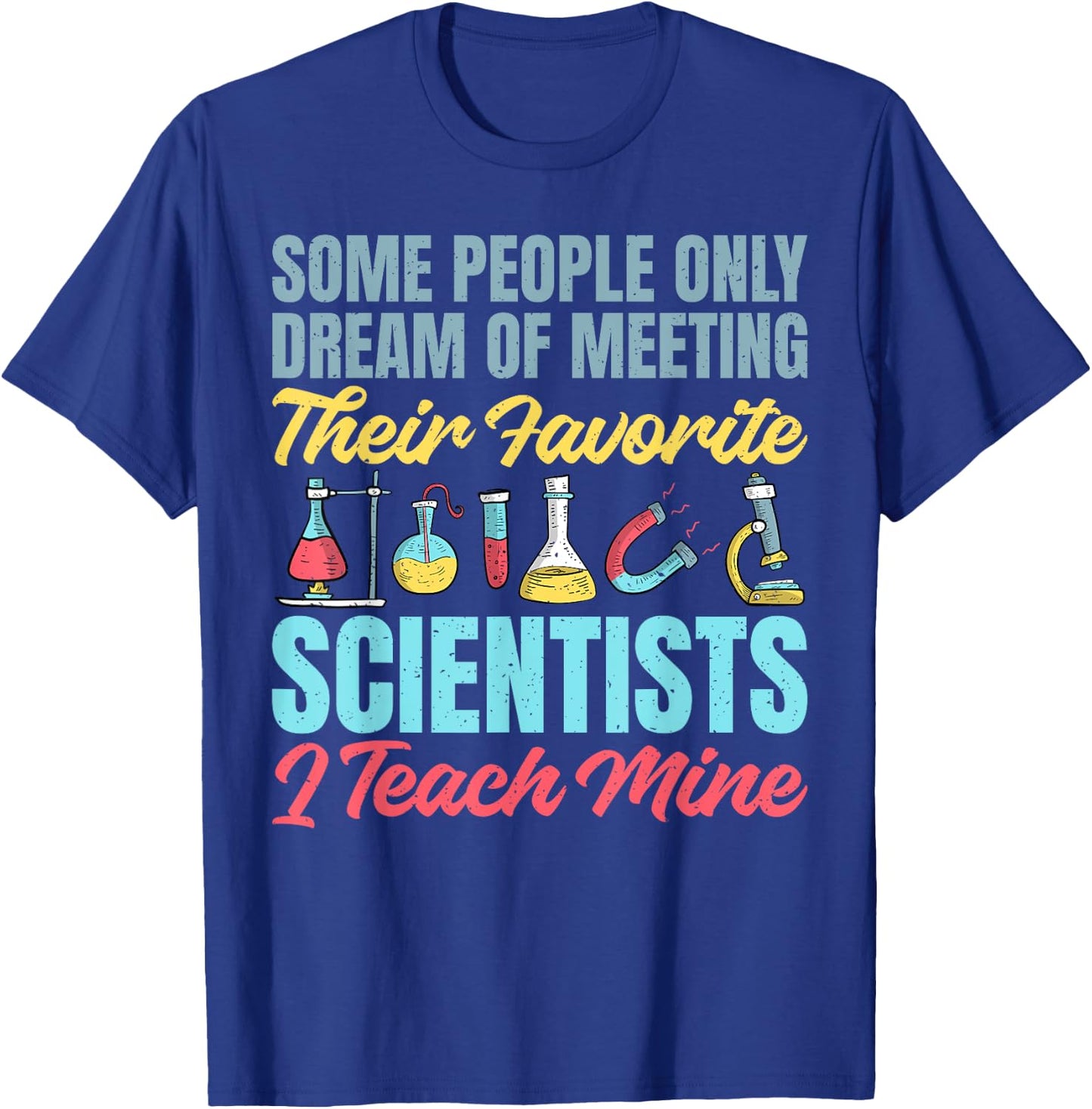 I teach my favorite Scientists Science Teacher T-Shirt - T-Shirt | Royal