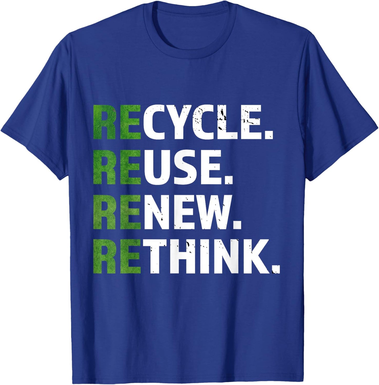 Cool Recycle Reuse Renew Rethink quote Earth Day Environment T-Shirt - T-Shirt | Royal