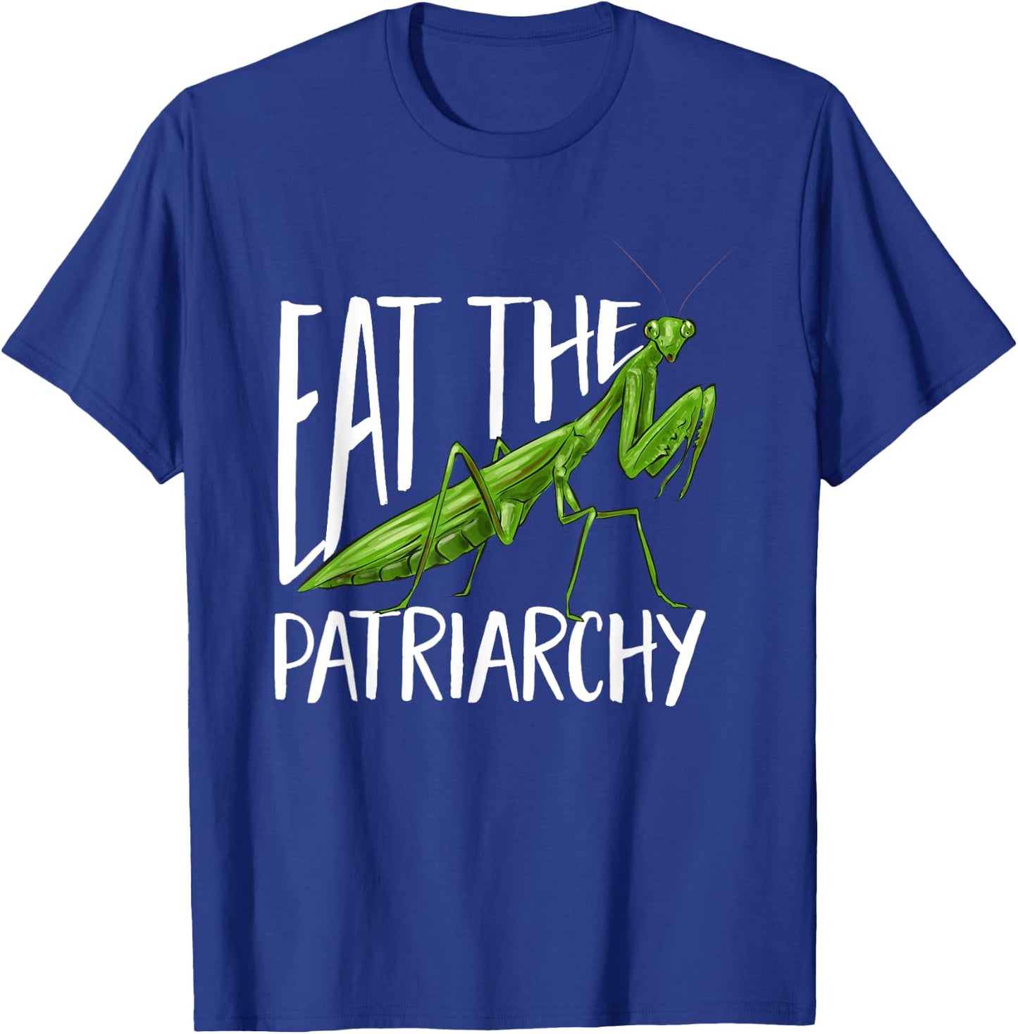 Praying Mantis Eat The Patriarchy Insect Collector T-Shirt - T-Shirt | Royal