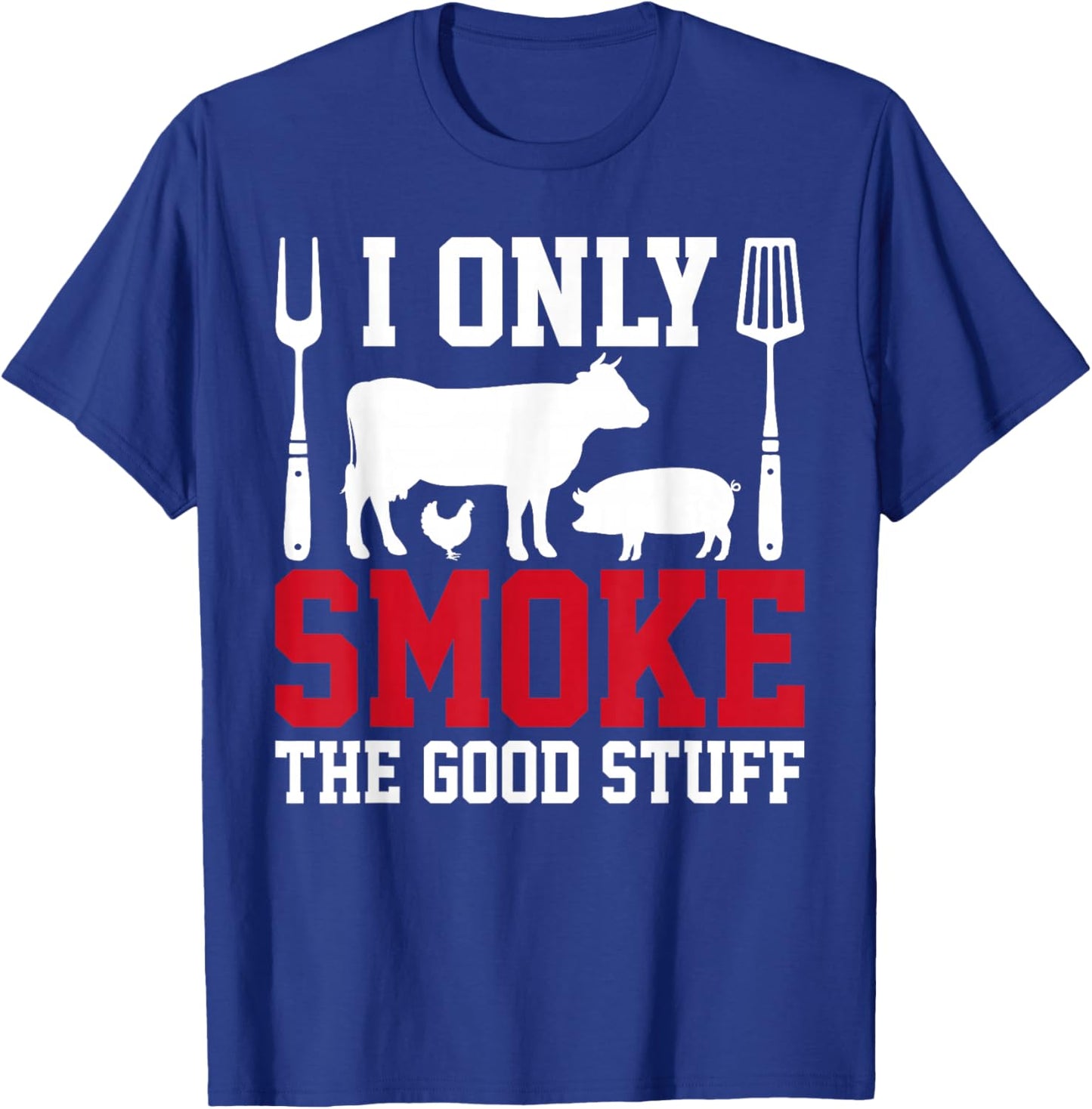 I Only Smoke The Good Stuff BBQ Barbeque Grilling Pitmaster T-Shirt - T-Shirt | Royal
