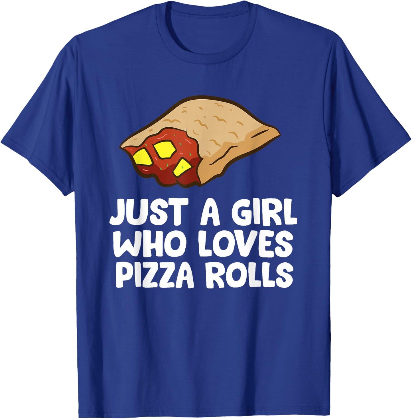 Just a Girl Who Loves Pizza Rolls T-Shirt - T-Shirt | Royal