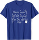 You're Never Too Old To Play in The Dirt T-Shirt - T-Shirt | Royal