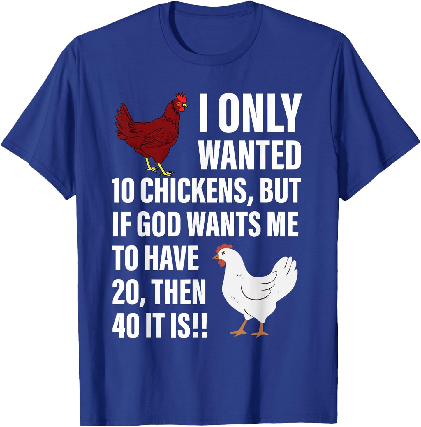 I Only Wanted 10 Chickens But If God Wants Me To Have 20 T-Shirt - T-Shirt | Royal