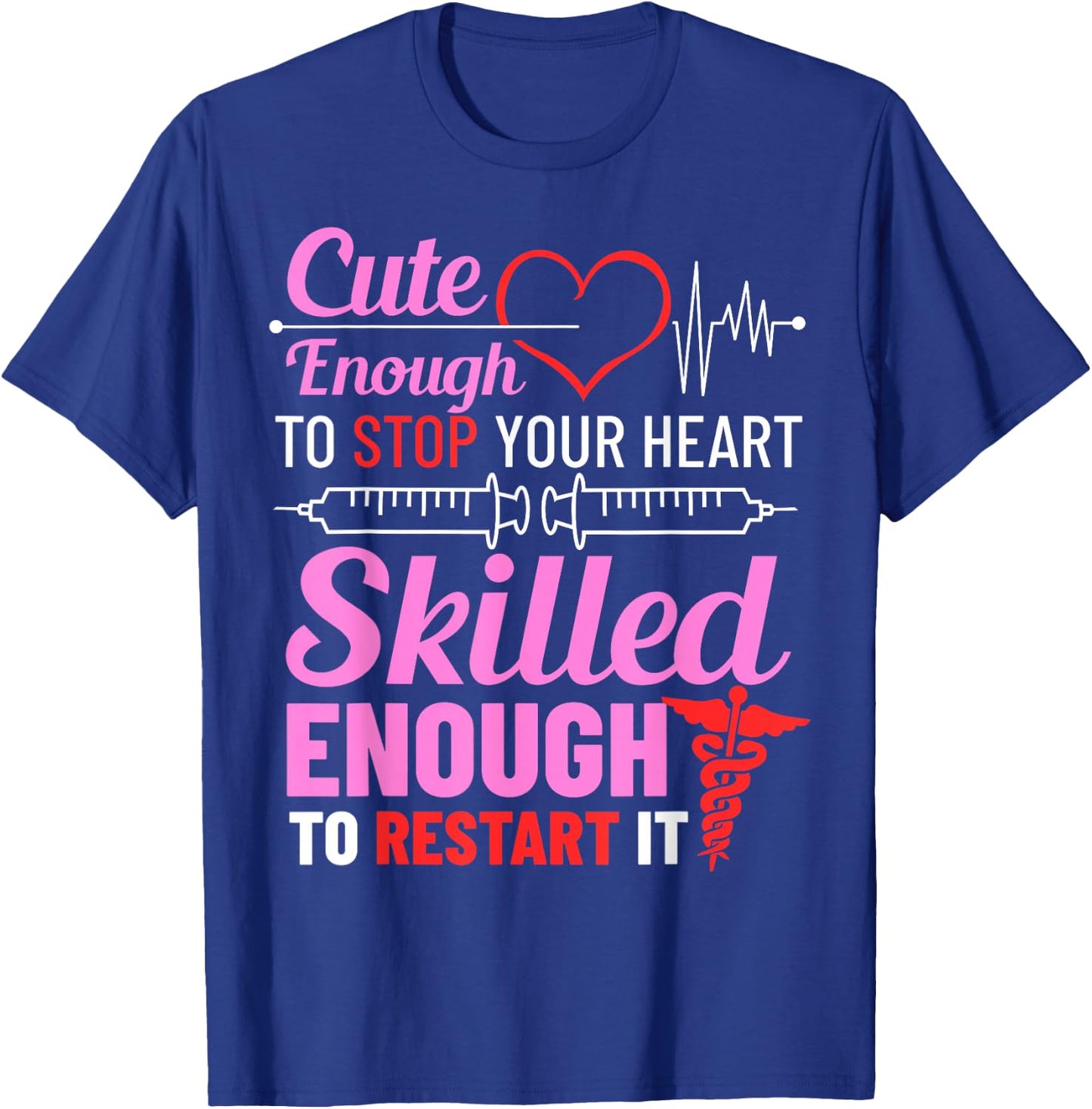 Cute Enough To Stop Your Heart Skilled Enough To Restart It T-Shirt - T-Shirt | Royal
