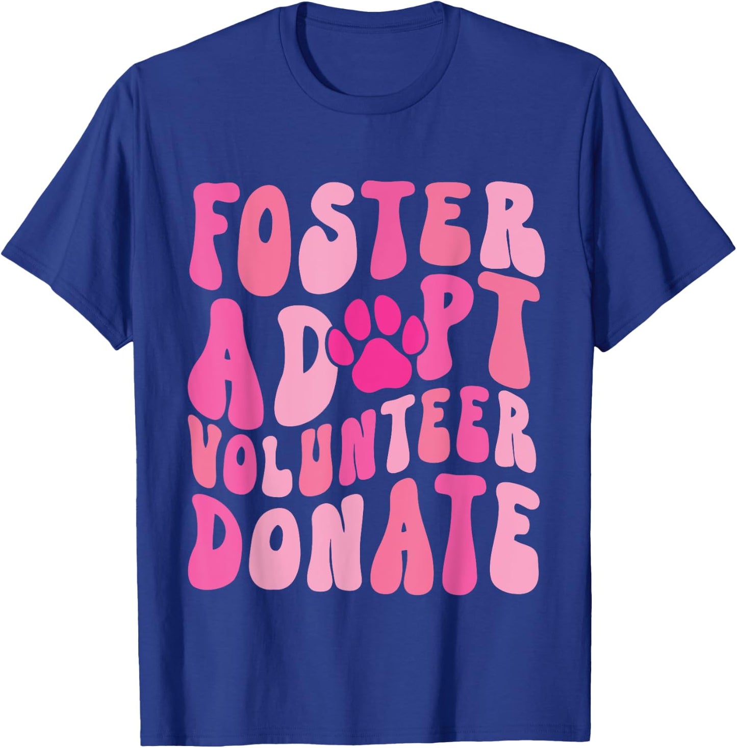 Foster Adopt Volunteer Donate Funny Animal Rescue Dog Lover Men Women T-Shirt - T-Shirt | Royal
