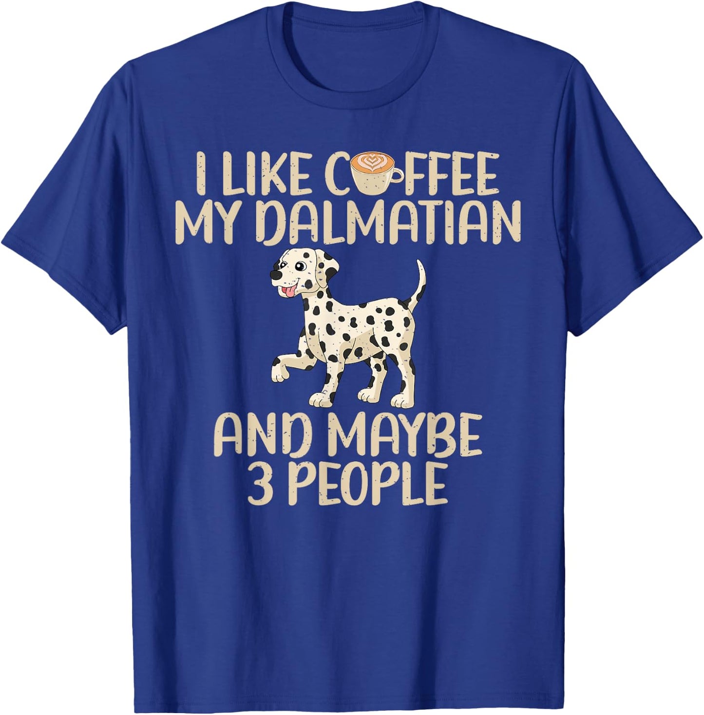 I like Coffee my Dalmatian and maybe 3 People Dalmatian T-Shirt - T-Shirt | Royal