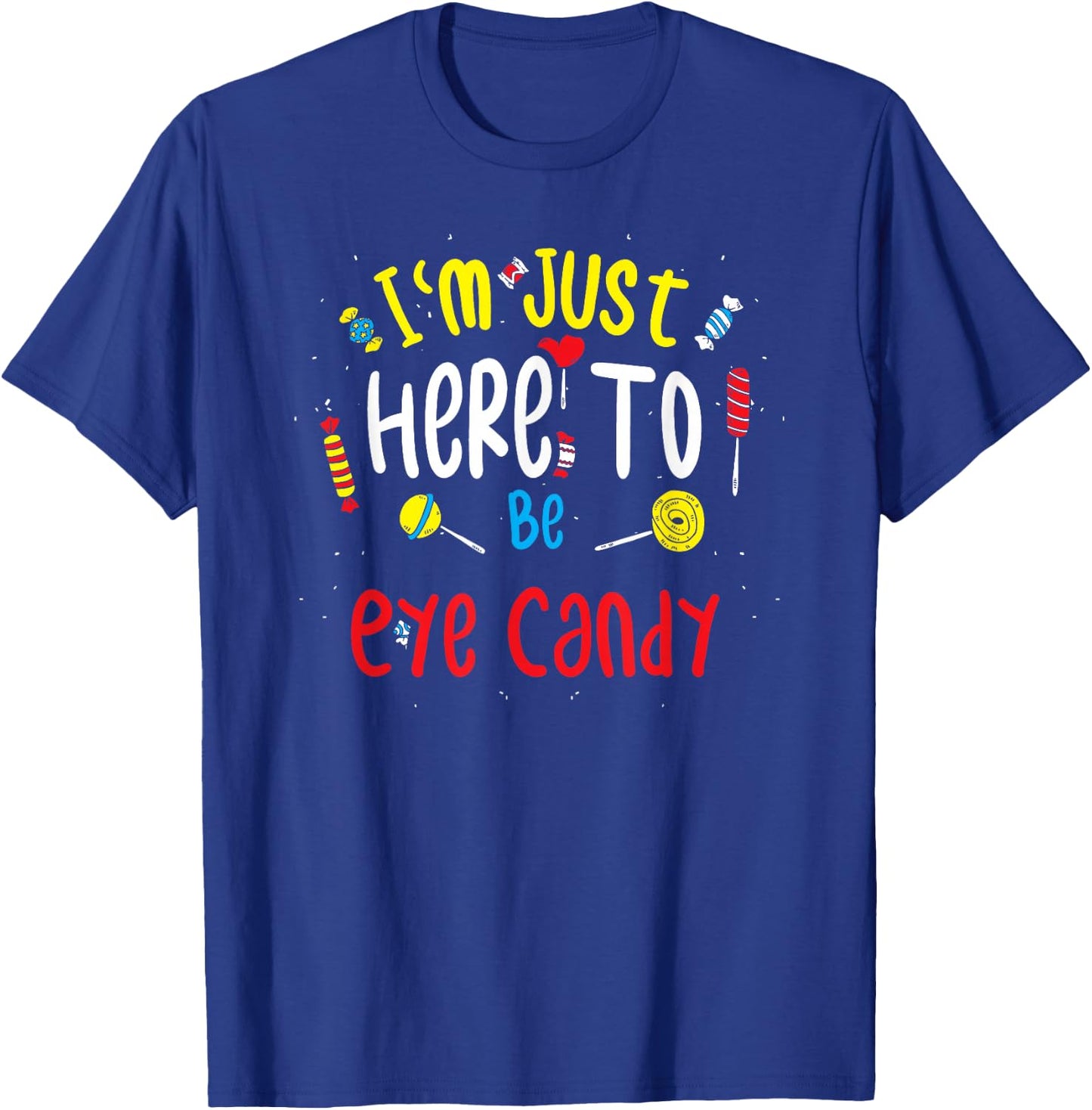 Eye-catching: I'm Just Here To Be Eye Candy T-Shirt - T-Shirt | Royal