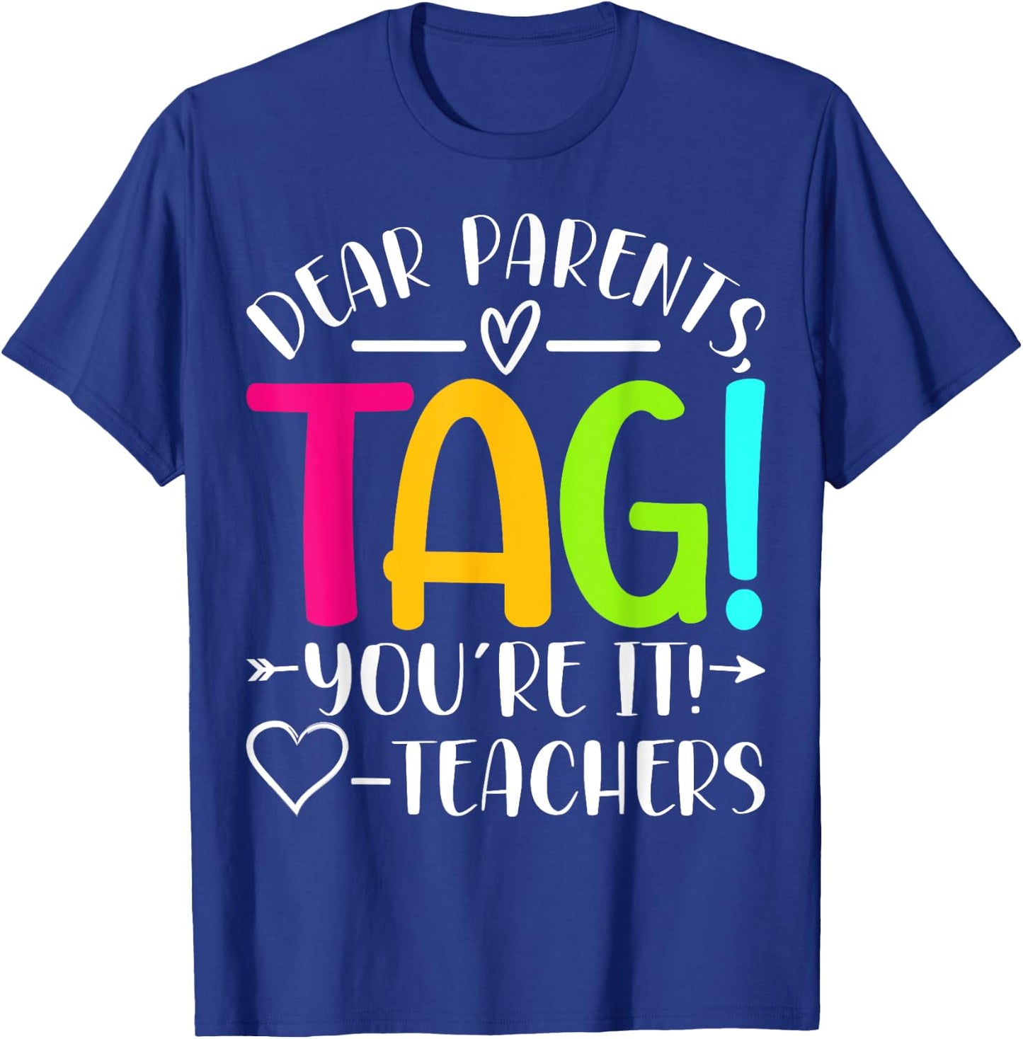 Dear Parents Tag You're It Love Teachers Last Day of School T-Shirt - T-Shirt | Royal
