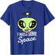I need some space funny alien T-Shirt - T-Shirt | Royal