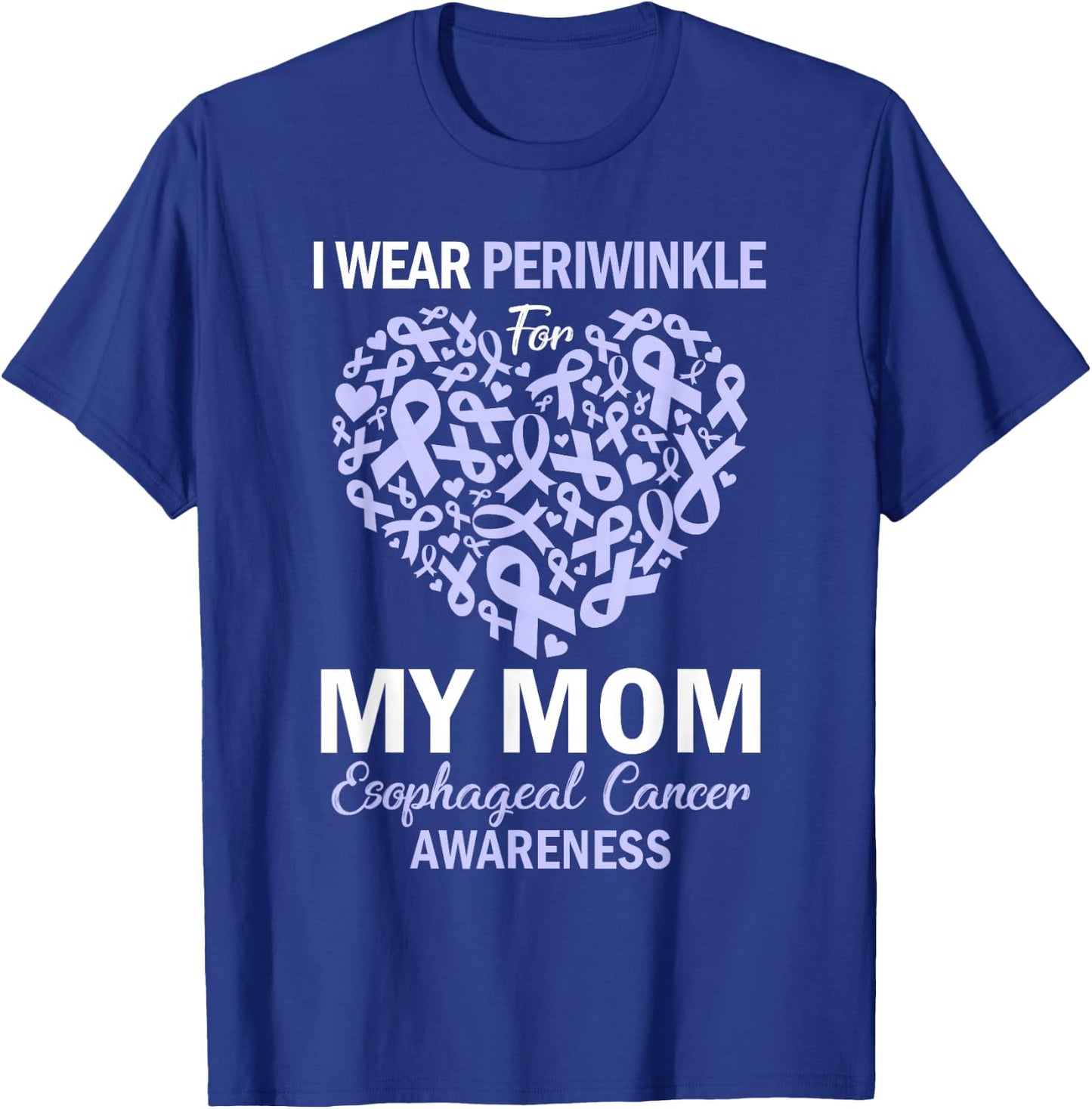 I Wear Periwinkle For My Mom Esophageal Cancer Awareness T-Shirt - T-Shirt | Royal