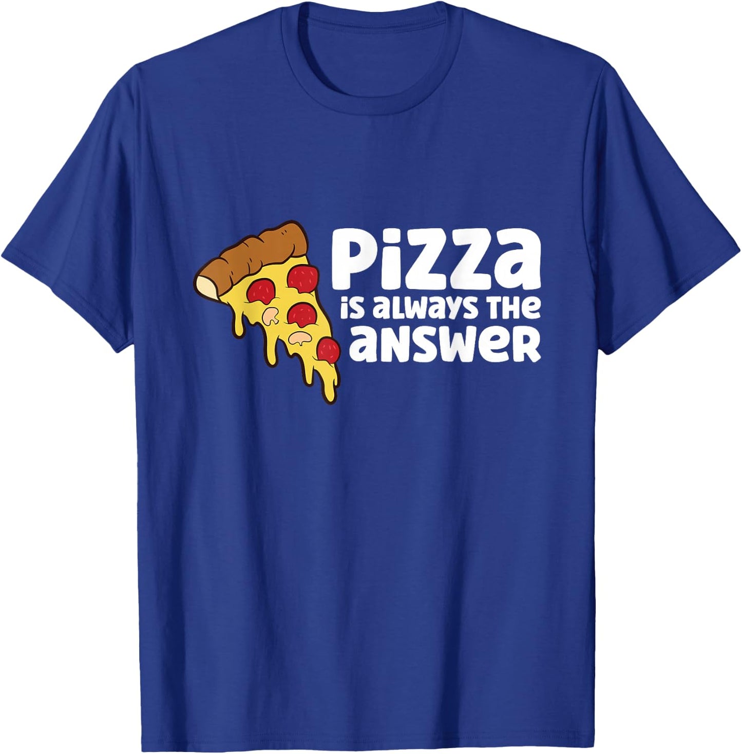 Funny Pizza Lover Pizza is Always The Answer T-Shirt - T-Shirt | Royal