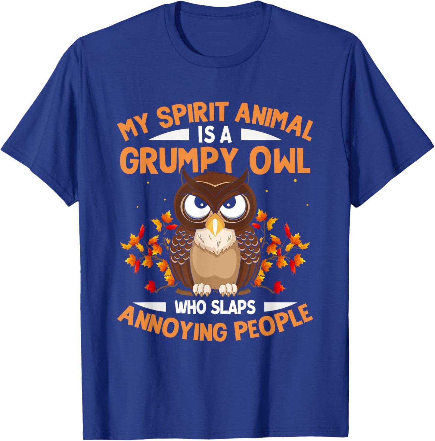 My Spirit Animal Is a Grumpy Owl - Funny Owl Lover T-Shirt - T-Shirt | Royal