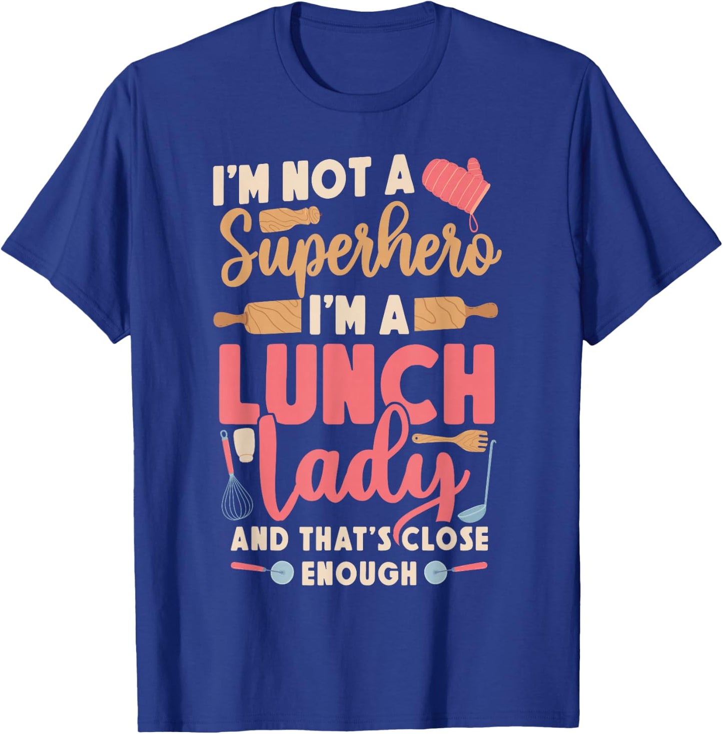 Lunch Lady I'm Not A Superhero I'm A Lunch Lady And That's T-Shirt - T-Shirt | Royal