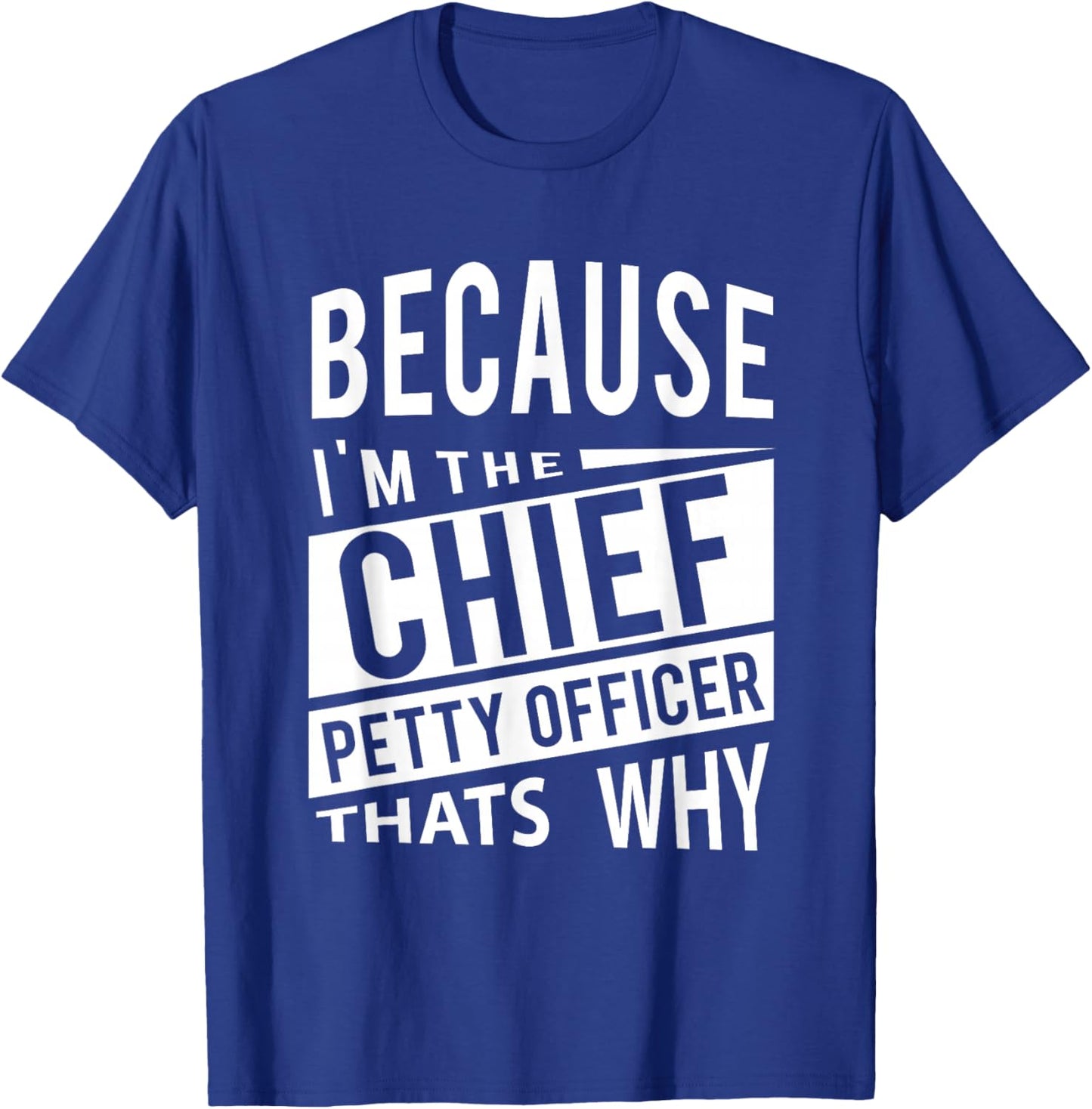 Because I'm The Chief Petty Officer CPO - That's Why NCO T-Shirt - T-Shirt | Royal