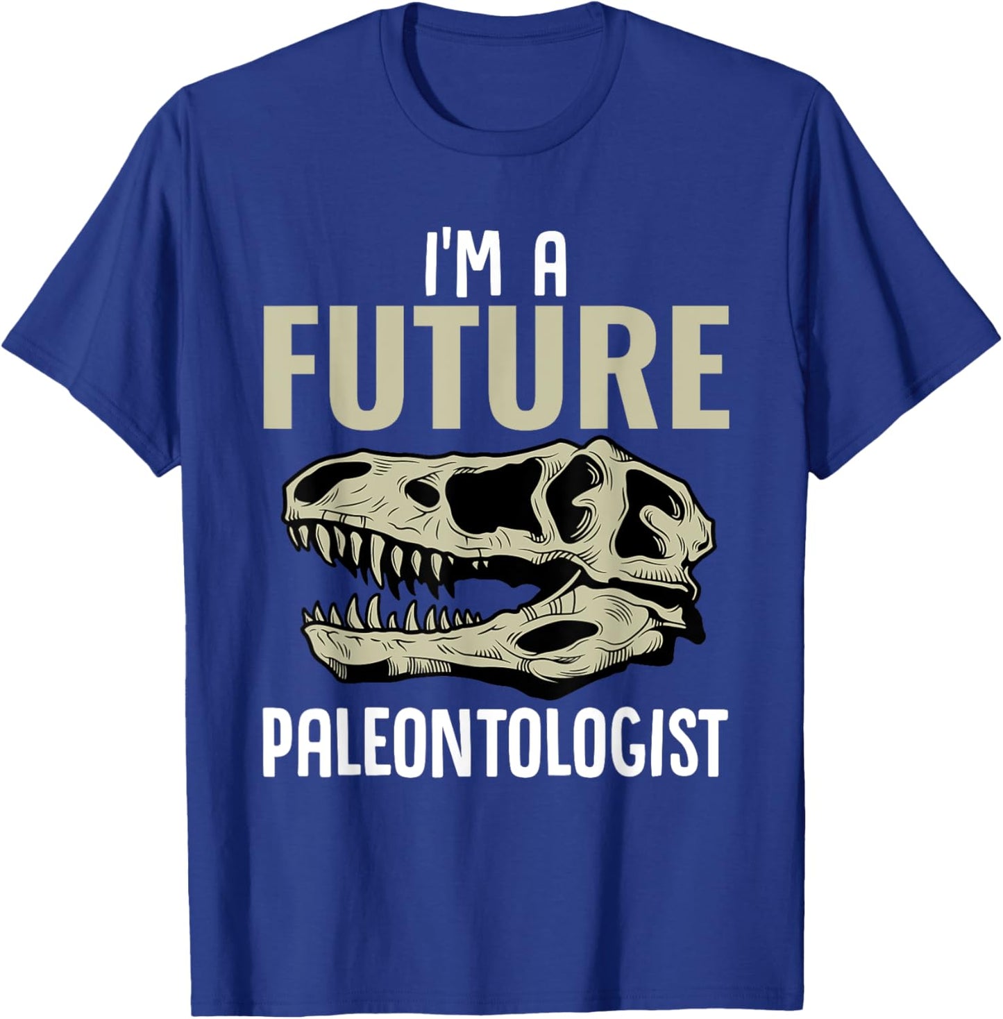I'm A Future Paleontologist Funny Dinosaur Fossil Enthusiast T-Shirt - T-Shirt | Royal