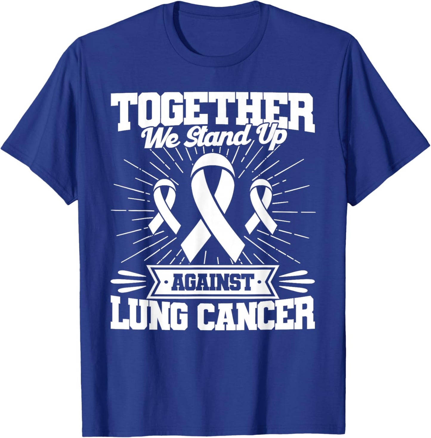 Together We Stand Up Against Lung Cancer Awareness T-Shirt - T-Shirt | Royal