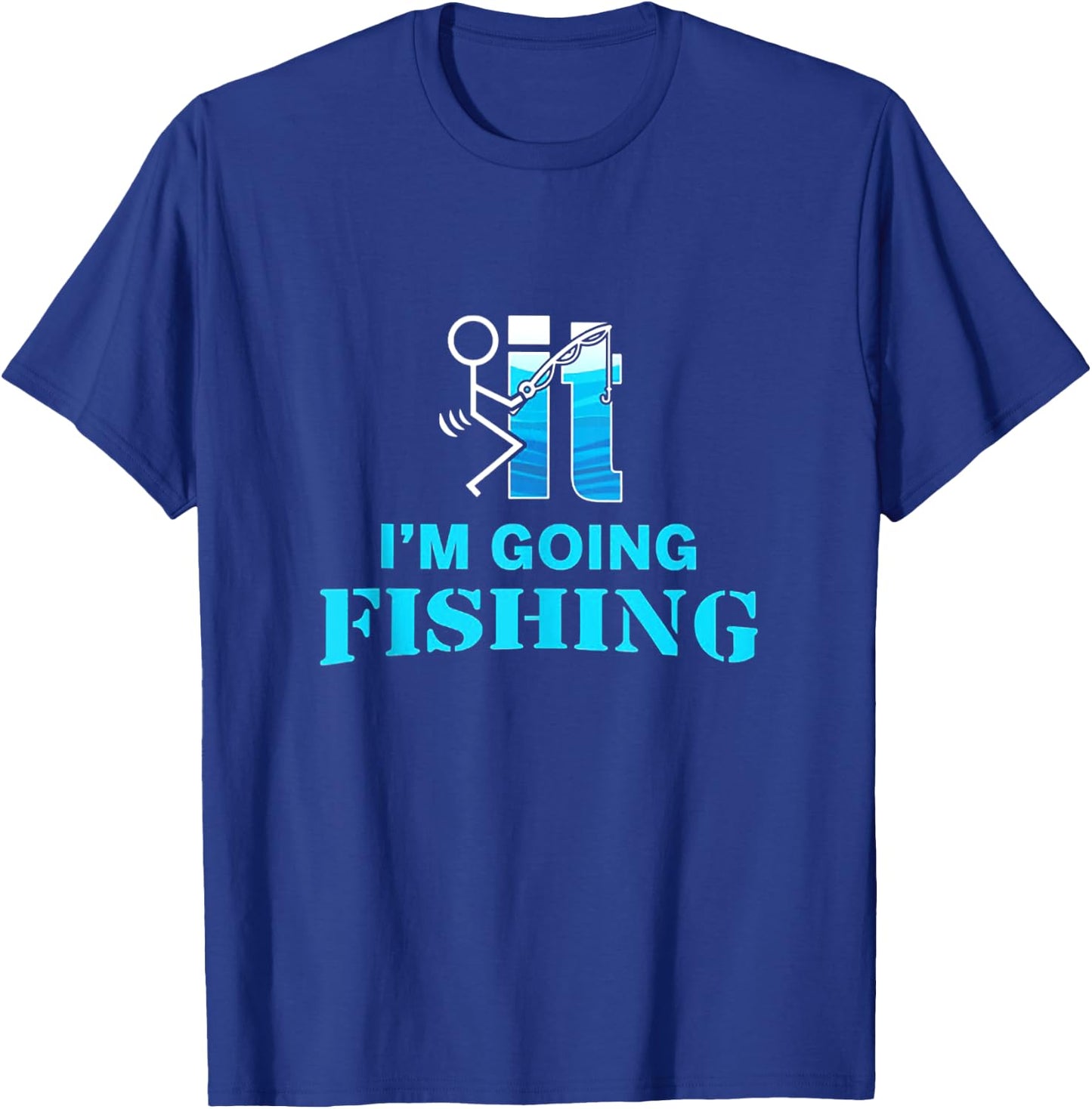 F-uck It I'm Going Fishing T-Shirt - T-Shirt | Royal
