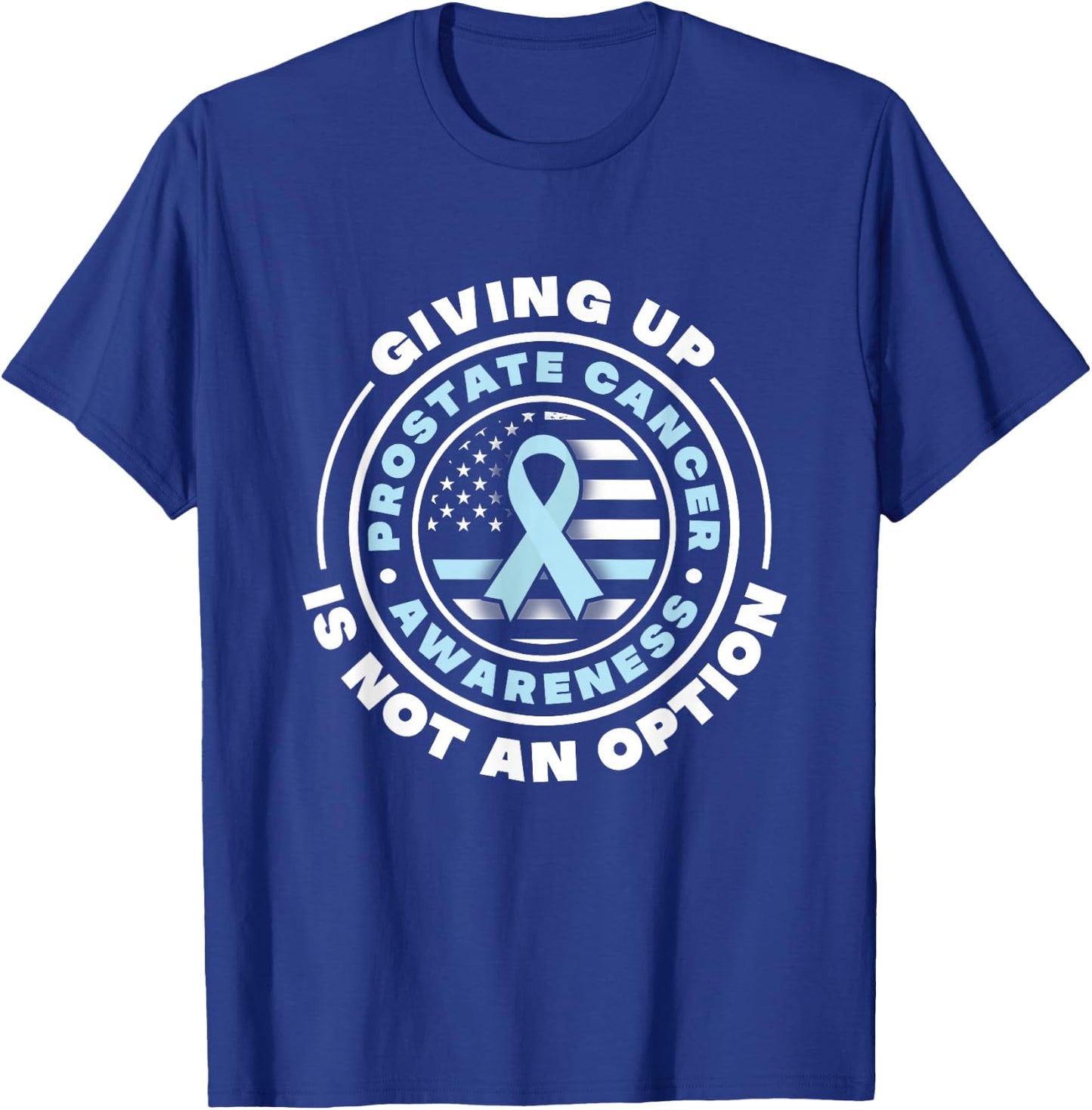 Prostate Cancer Awareness. Giving Up Is Not An Option T-Shirt - T-Shirt | Royal