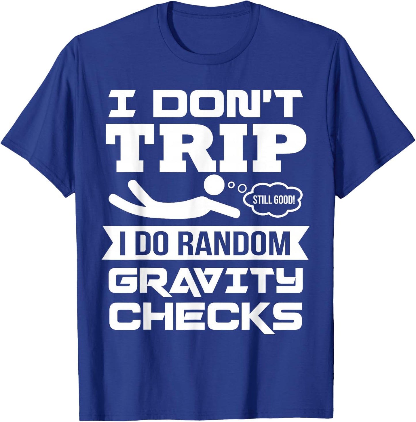 Modern Funny Pun Falling Down Funny Sayings Gravity Is The Thing Tripping T-Shirt - T-Shirt | Royal