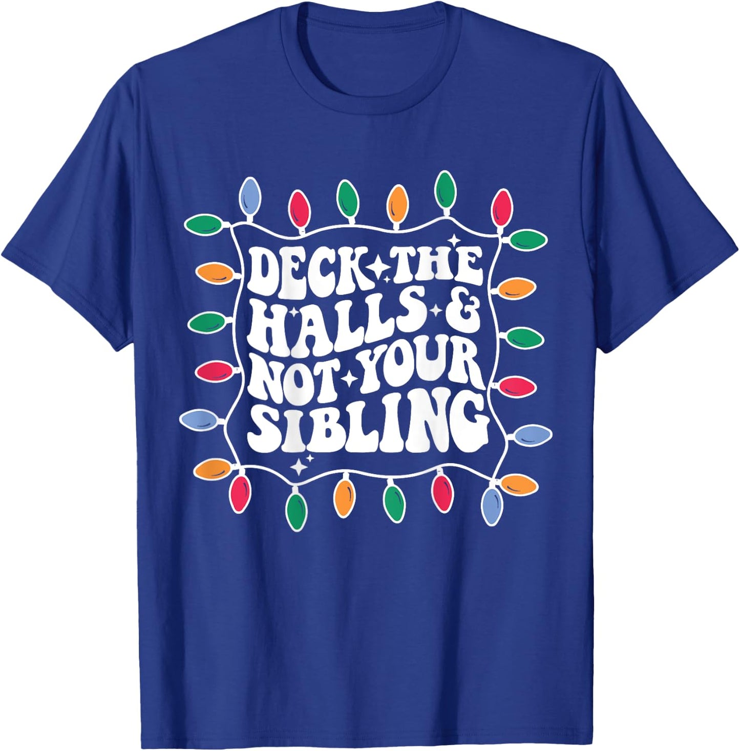 Deck The Halls And Not Your Sibling Christmas Light T-Shirt - T-Shirt | Royal