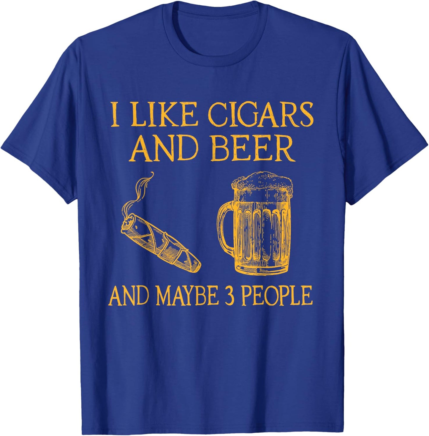 I Like Cigars And beer And Maybe 3 People T-Shirt - T-Shirt | Royal