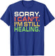 DesignsByKelley Funny Family Shirts Apparel Sorry I Can't I'm Still Healing After Injury Surgery Gifts T-Shirt - T-Shirt | Royal