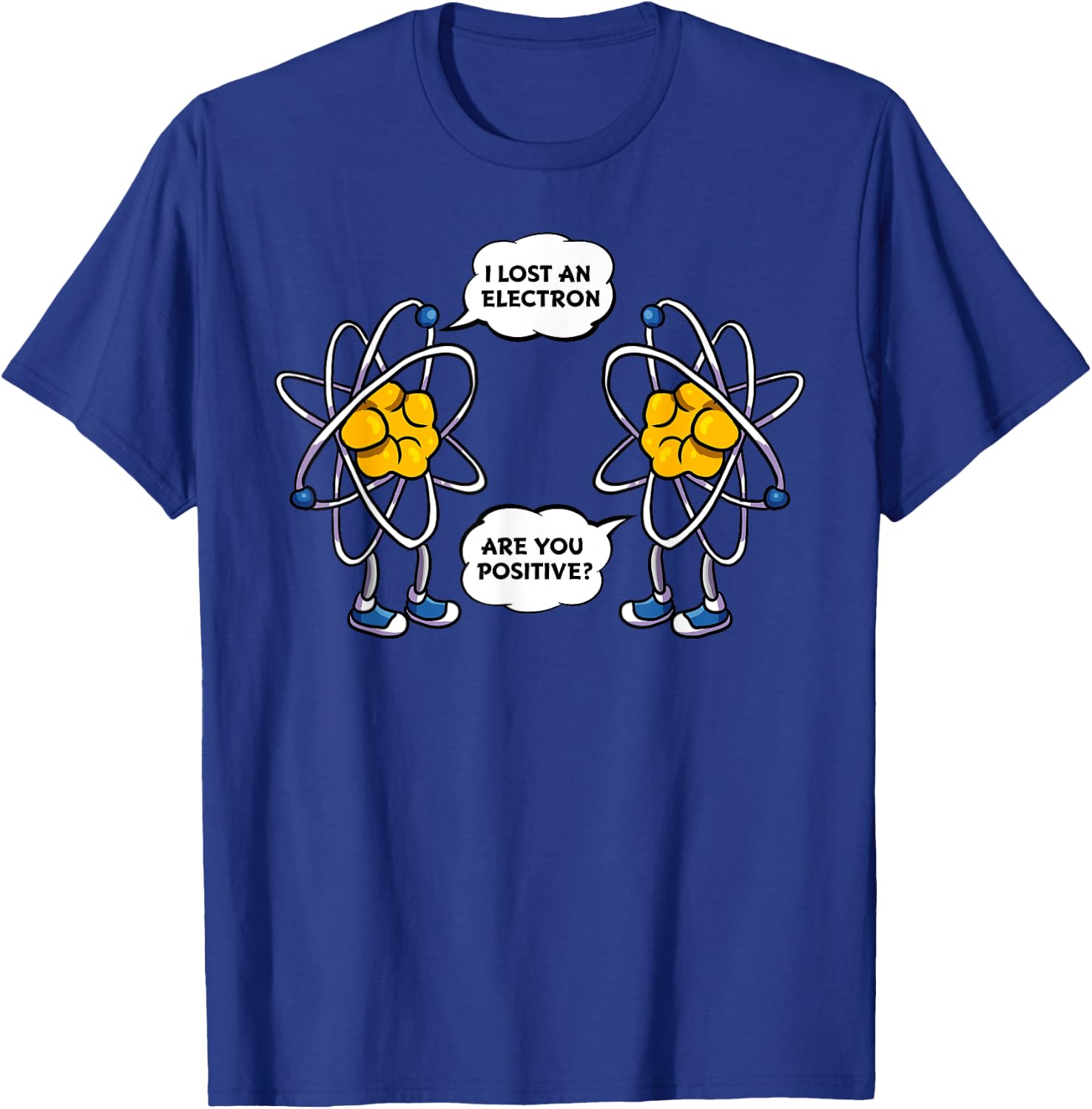 I Lost An Electron, Are You Positive? Funny Science Nerdy T-Shirt - T-Shirt | Royal