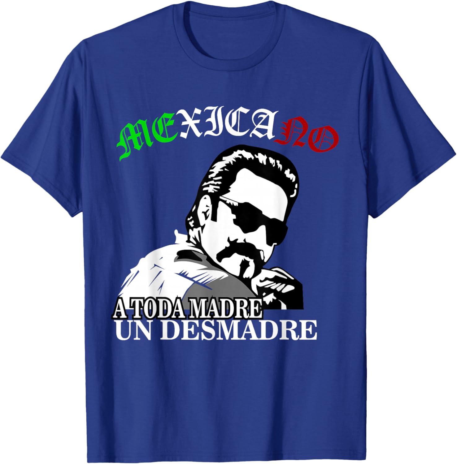 A Toda Madre O Un Desmadre Latino Chicano Badass Mexicans T-Shirt - T-Shirt | Royal