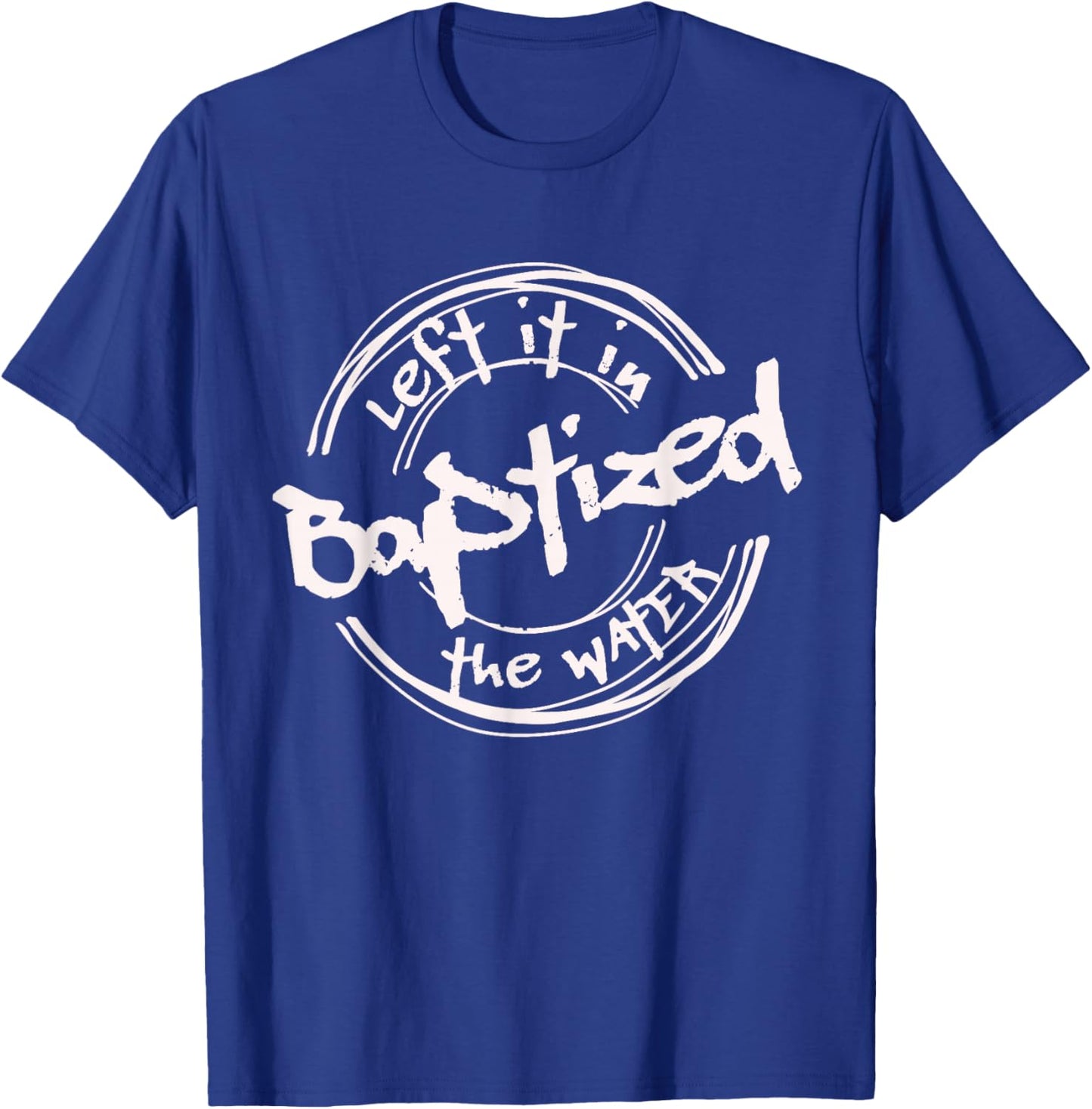 Christian Baptism shirt, Left it in the Water, Streetwear T-Shirt - T-Shirt | Royal