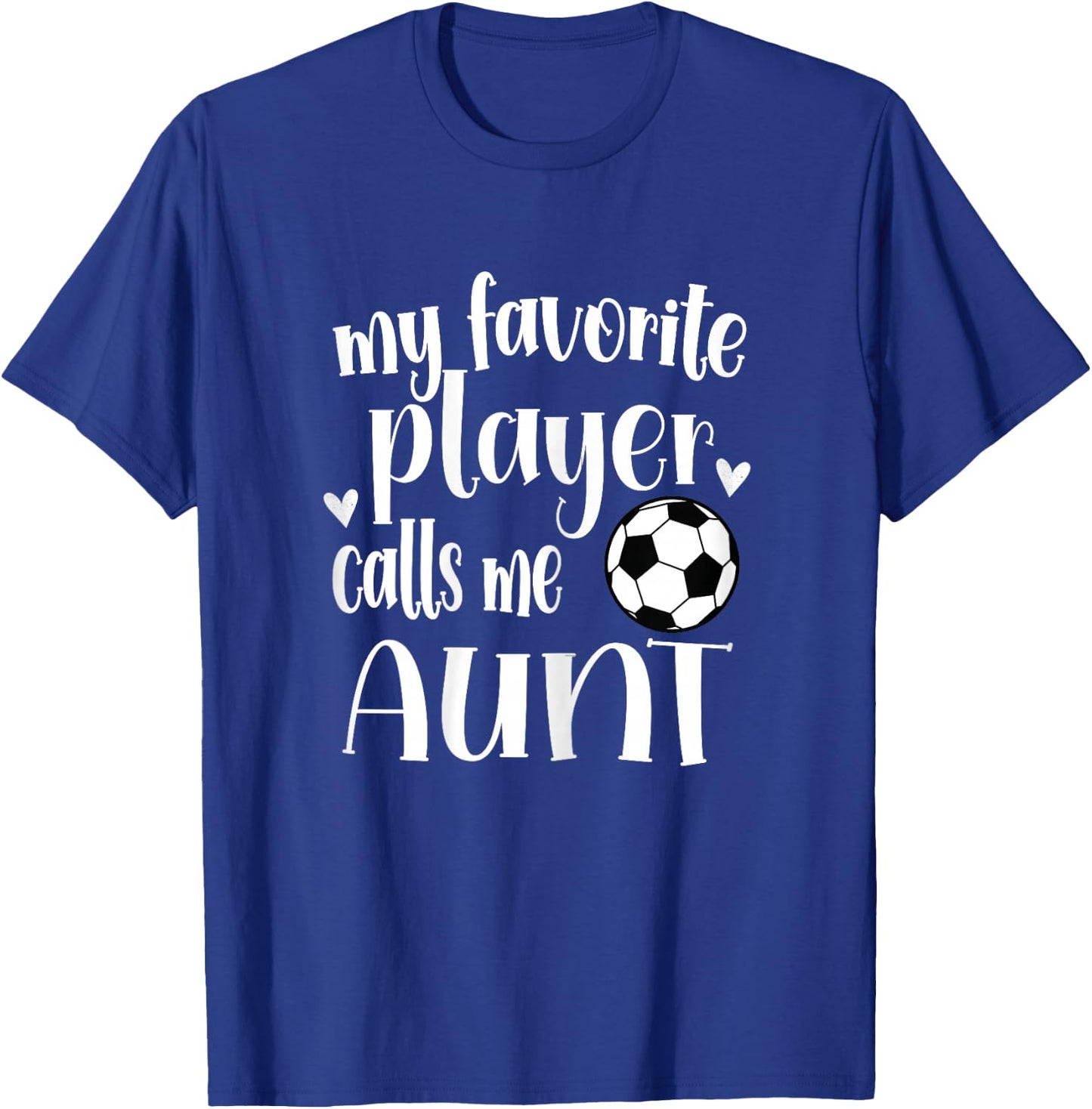 My Favorite Soccer Player Calls Me Aunt Soccer Aunt T-Shirt - T-Shirt | Royal