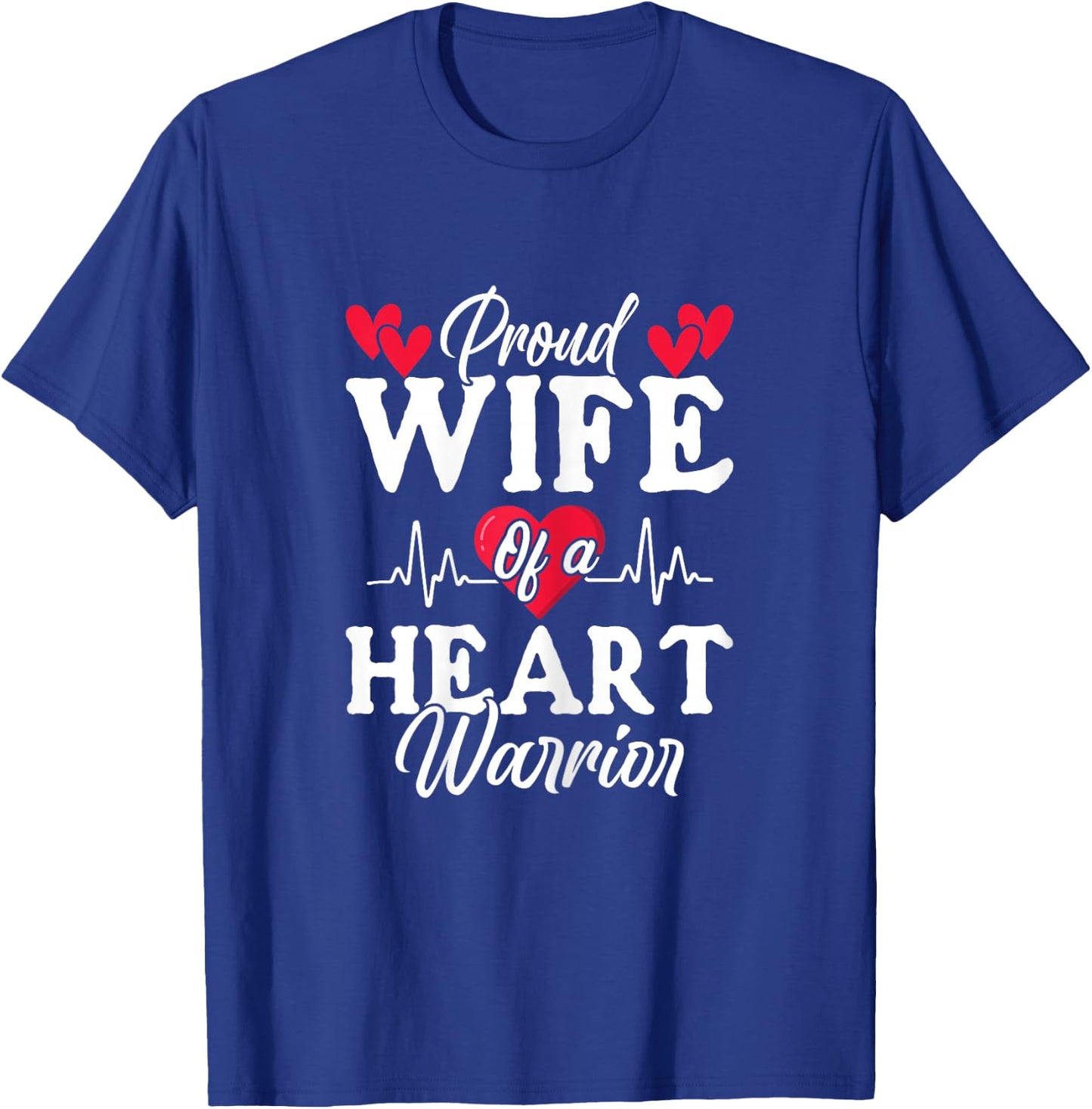 Proud Wife Of A Heart Warrior CHD Surgery Transplant T-Shirt - T-Shirt | Royal