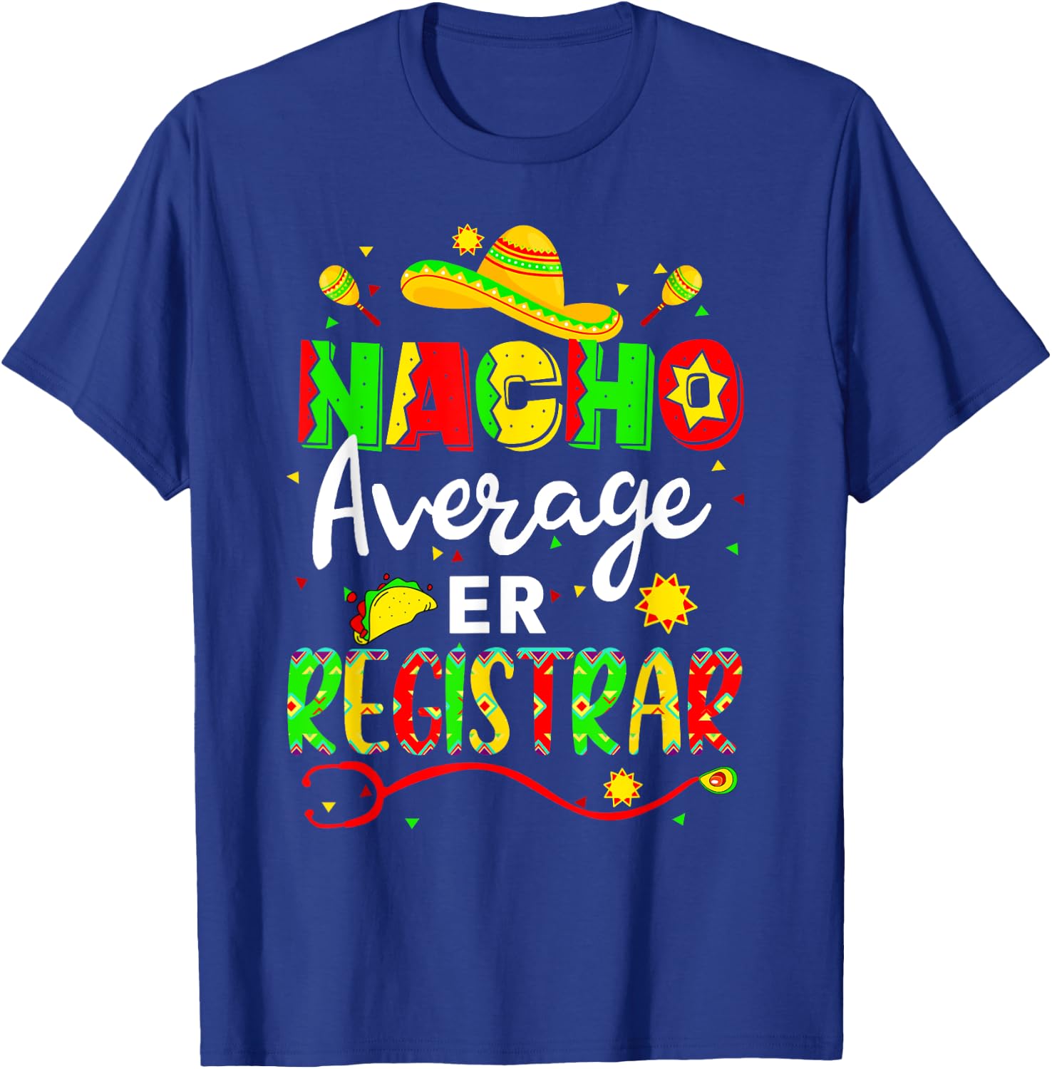 Nacho Average ER Registrar Cinco De Mayo Fiesta Mexican T-Shirt - T-Shirt | Royal