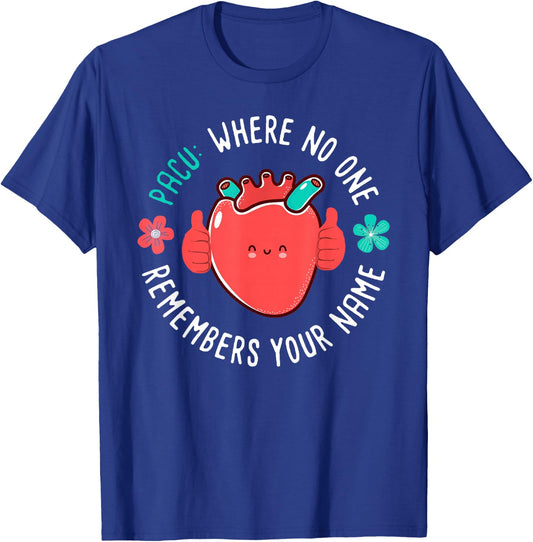 PACU Nurse Where No One Remember Your Name T-Shirt - T-Shirt | Royal