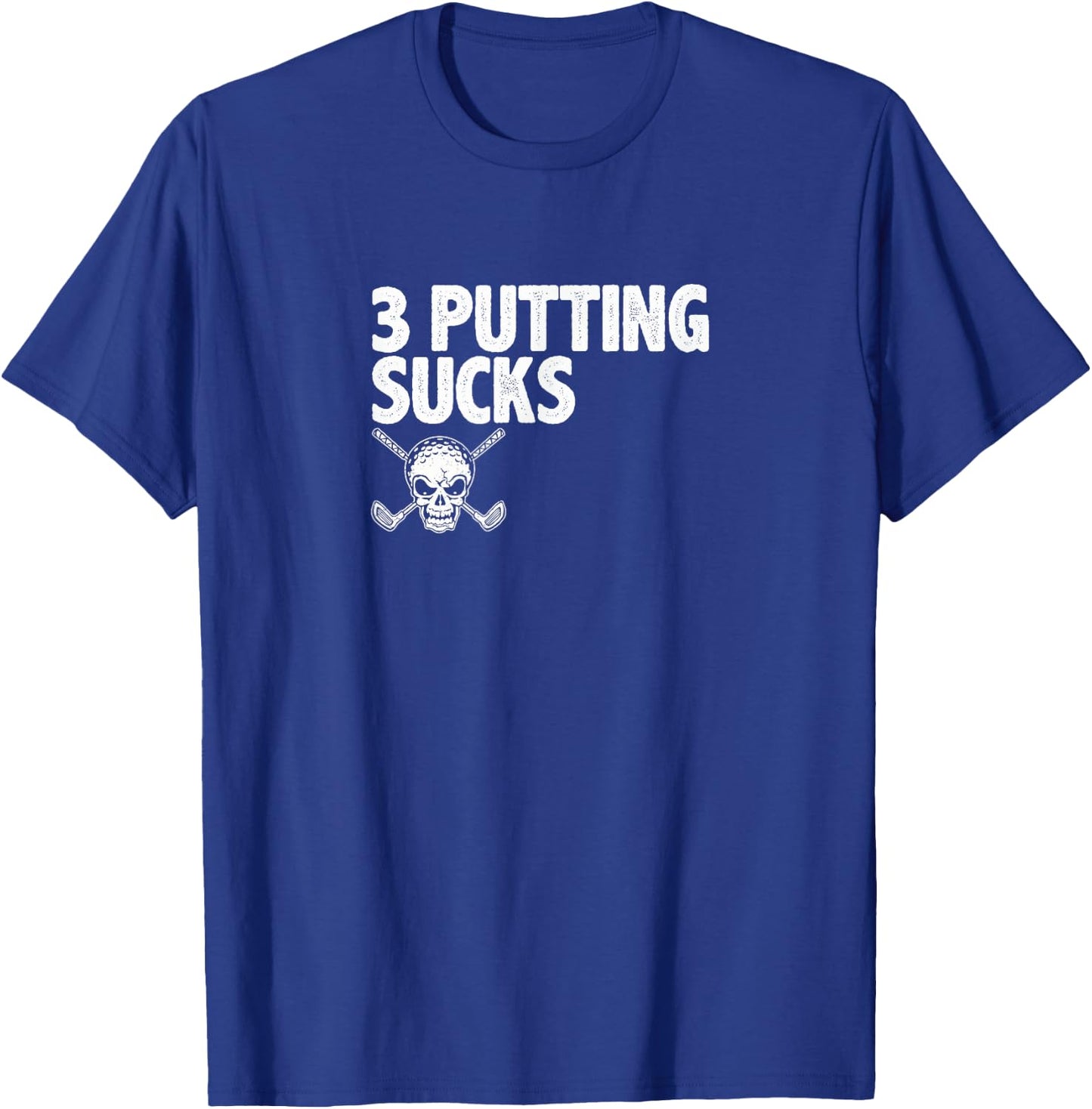 3 Three Putting Sucks - Skull and Crossed Golf Clubs T-Shirt - T-Shirt | Royal