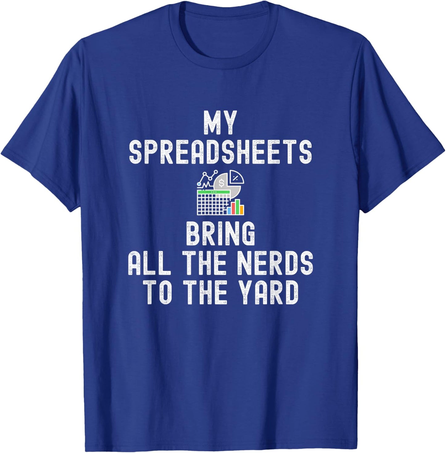 My Spreadsheets Bring All The Nerds To The Yard - Accounting T-Shirt - T-Shirt | Royal