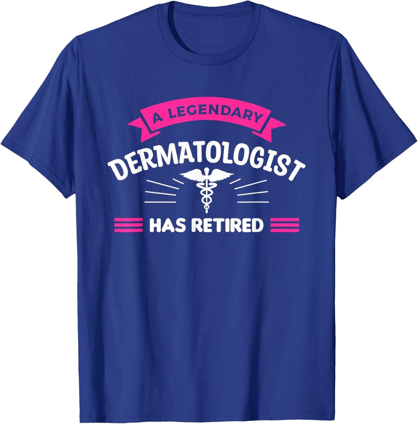 A Legendary Dermatologist Has Retired Dermatology T-Shirt - T-Shirt | Royal