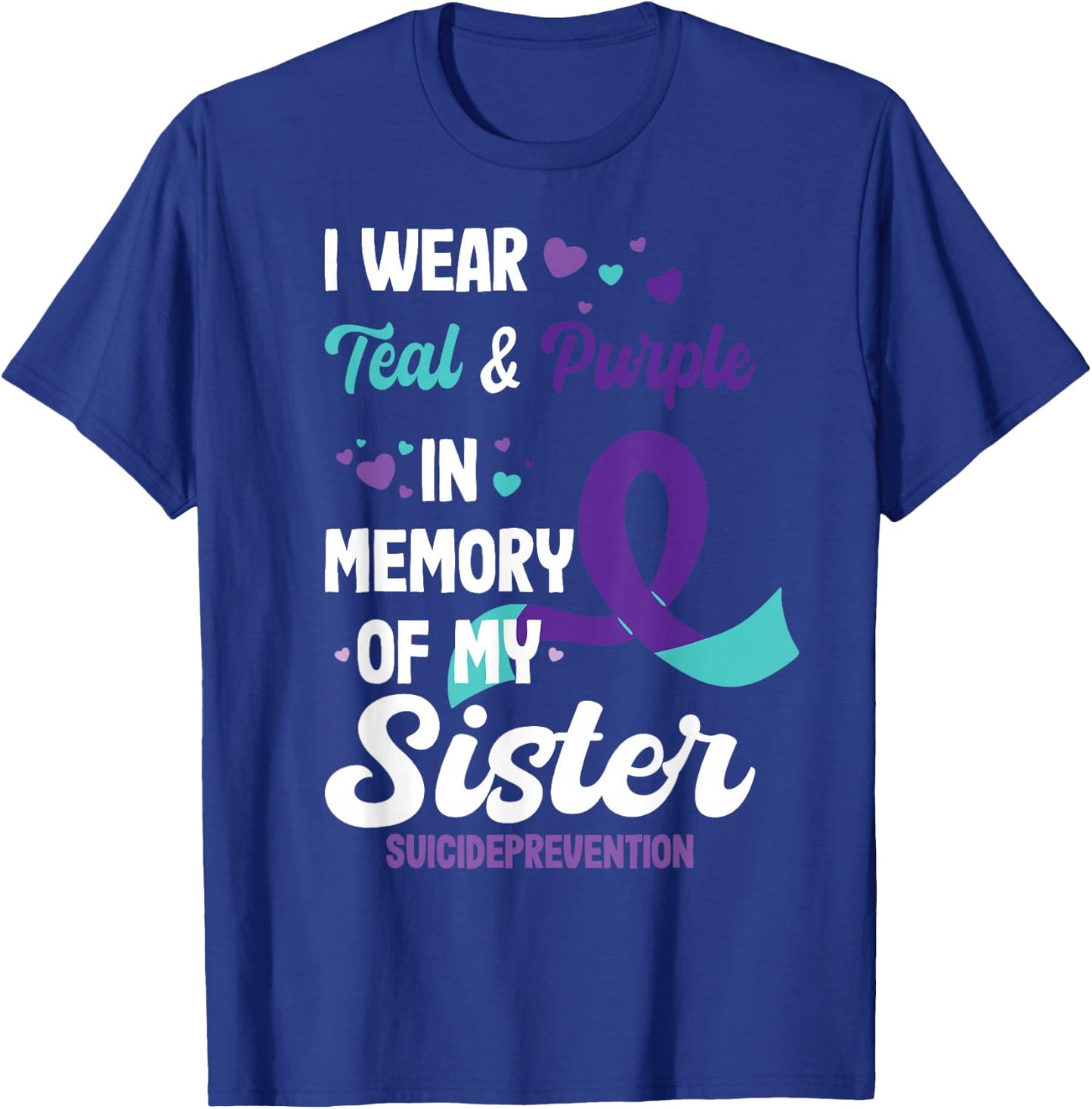 Suicide prevention awareness in memory of sister T-Shirt - T-Shirt | Royal