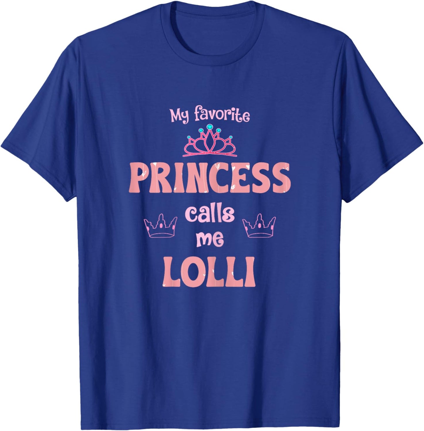 My Favorite Princess Calls Me Lolli Princess Mother Day T-Shirt - T-Shirt | Royal