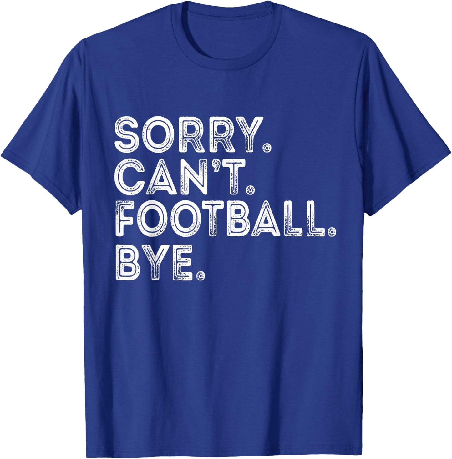 Sorry Can't Football Bye T-Shirt - T-Shirt | Royal