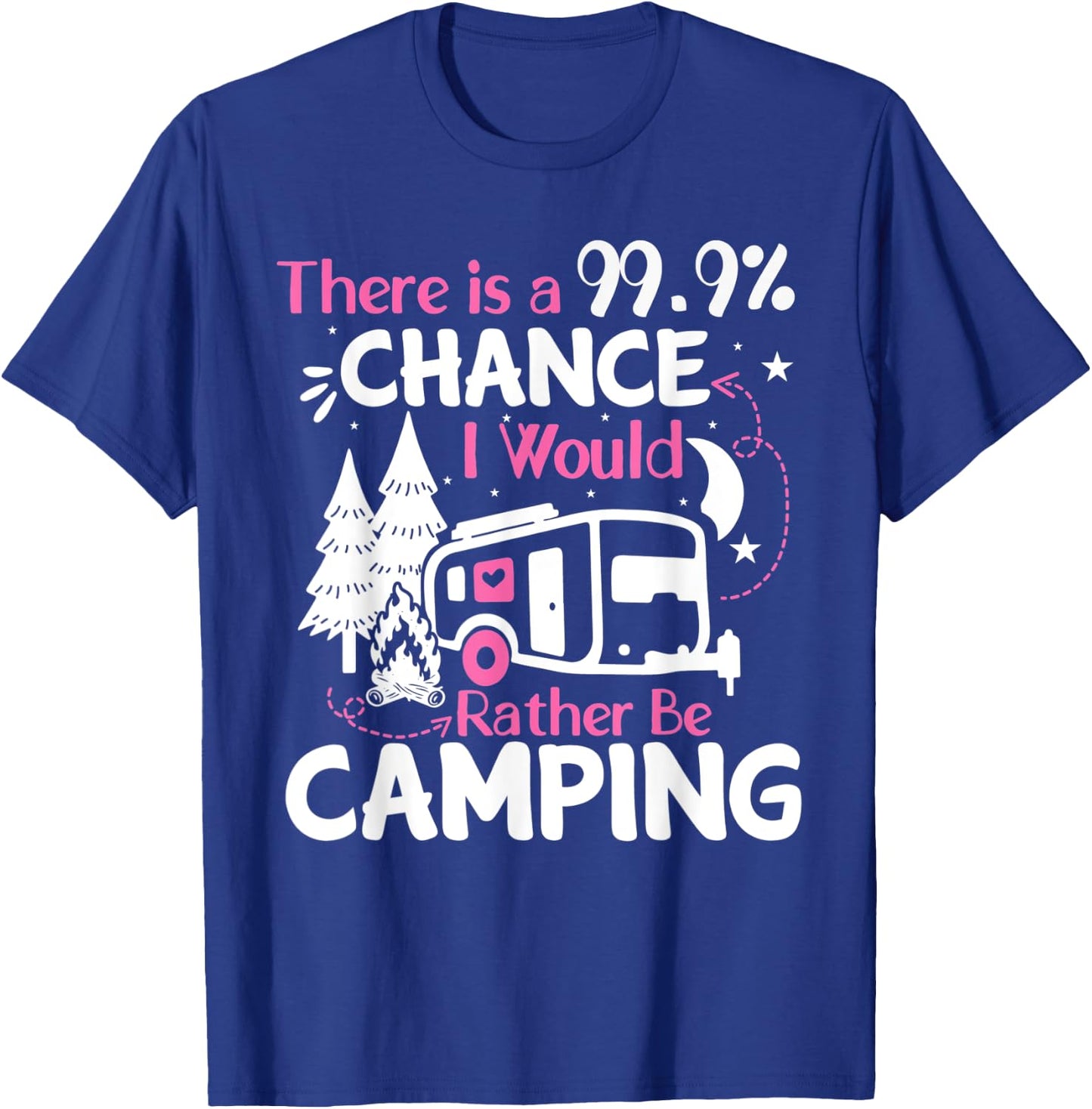 There Is A 99,9% Chance I Would Rather Be Camping T-Shirt - T-Shirt | Royal