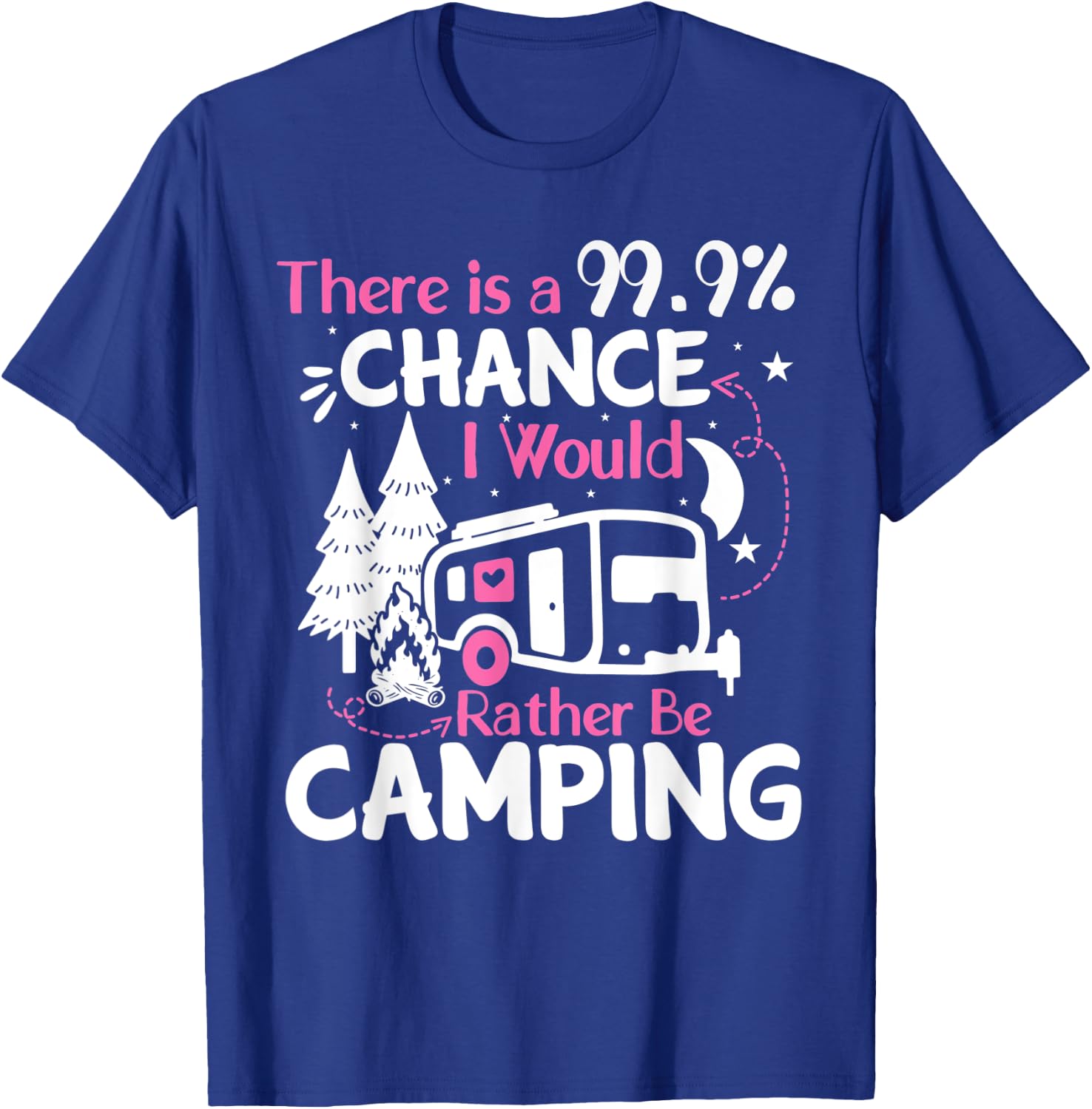 There Is A 99,9% Chance I Would Rather Be Camping T-Shirt - T-Shirt | Royal