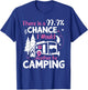 There Is A 99,9% Chance I Would Rather Be Camping T-Shirt - T-Shirt | Royal