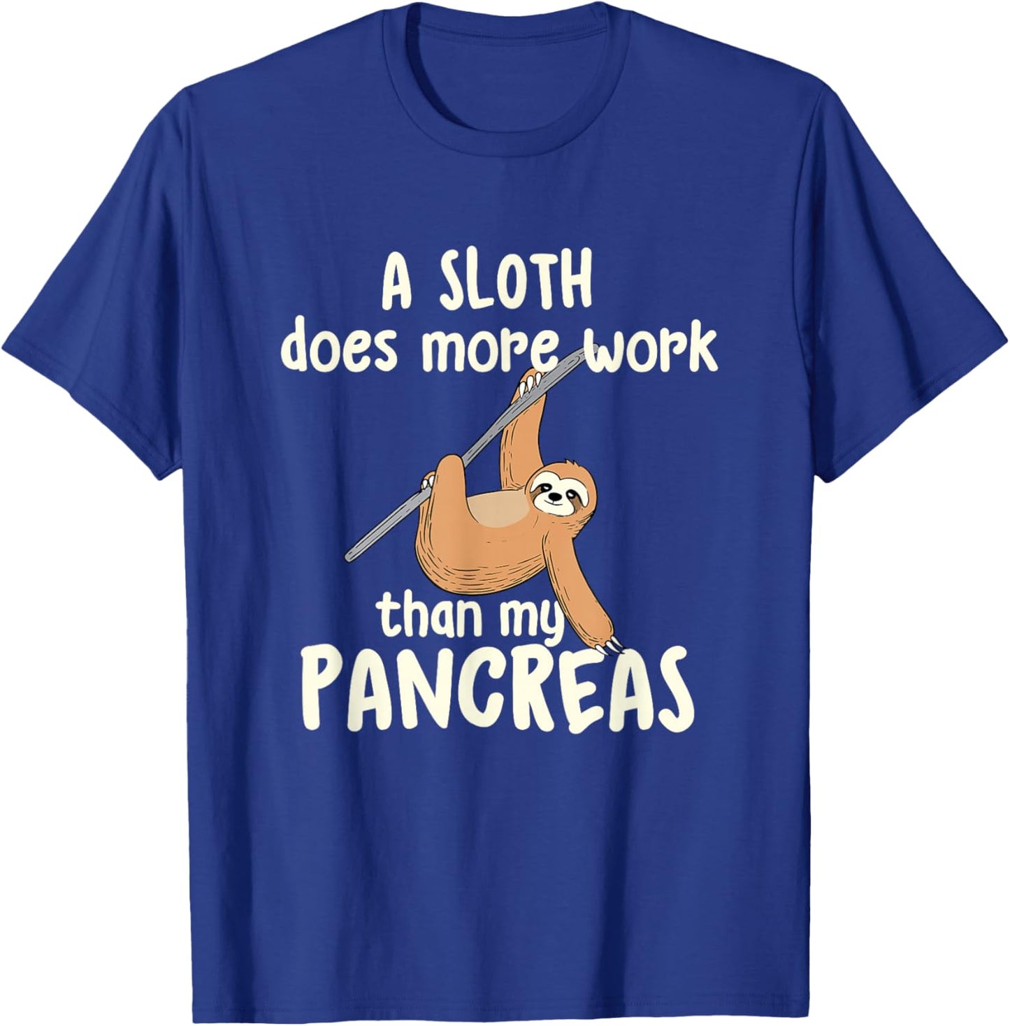 A Sloth Does More Work Than My Pancreas - Diabetes Diabetic T-Shirt - T-Shirt | Royal
