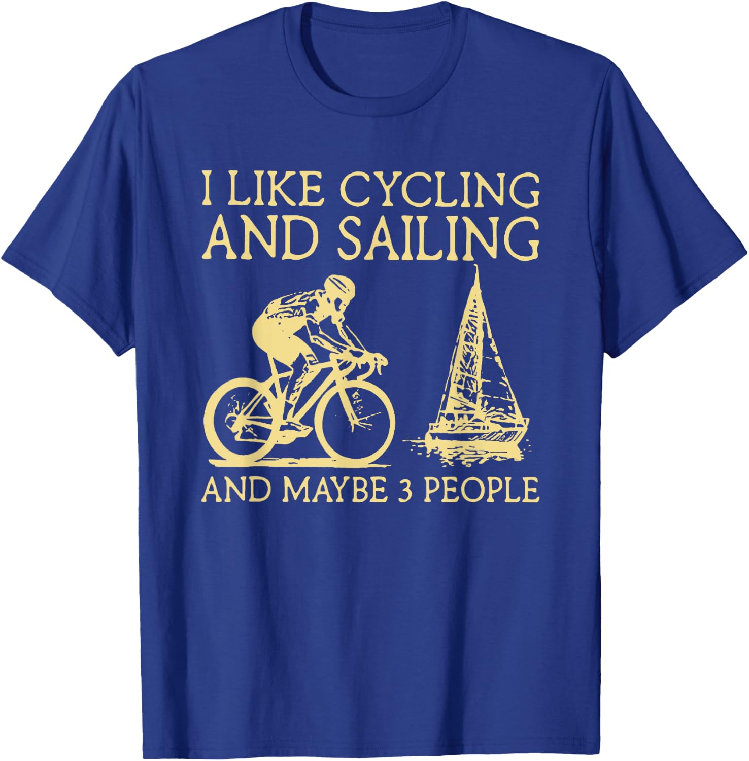 I Like Cycling And Sailing And Maybe 3 People T-Shirt - T-Shirt | Royal