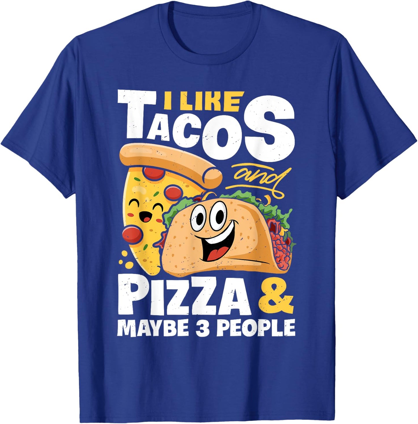 I Like Tacos And Pizza And Maybe 3 People Funny Women Food T-Shirt - T-Shirt | Royal